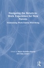Cover: Navigating the Return-to-Work Experience for New Parents - Routledge