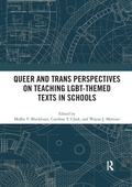 Cover: Queer and Trans Perspectives on Teaching LGBT-themed Texts in Schools - Routledge