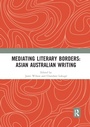 Cover: Mediating Literary Borders: Asian Australian Writing - Routledge