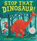 Cover: Stop That Dinosaur! - Bloomsbury Childrens Books