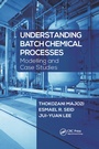 Cover: Understanding Batch Chemical Processes - CRC Press