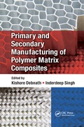 Cover: Primary and Secondary Manufacturing of Polymer Matrix Composites - CRC Press