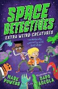 Enlarge image Cover: Space Detectives: Extra Weird Creatures - Bloomsbury Childrens Books
