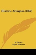 Cover: Historic Arlington (1892) - Kessinger Publishing