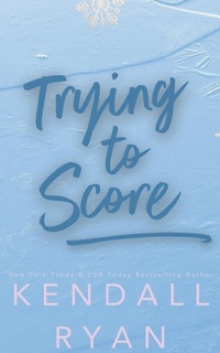 Enlarge image Cover: Trying to Score - Kendall Ryan LLC