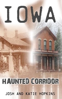 Enlarge image Cover: Iowa Haunted Corridor - Haunted Road Media, LLC