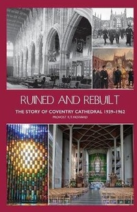 Enlarge image Cover: Ruined and Rebuilt - Coventry Lord Mayor's Committee for Peace and Reconciliation