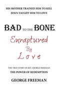 Cover: Bad to the Bone Enraptured by Love - WestBow Press