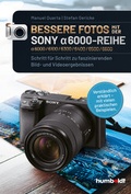 Cover: Bessere Fotos mit der SONY alpha 6000-Reihe | alpha 6000/6100/6300/6400/6500/6600 - Humboldt