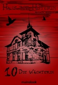 Cover: Haus der H&uuml;terin: Band 10 - Die W&auml;chterin - mainebook Verlag