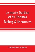 Cover: Le morte Darthur of Sir Thomas Malory & its sources - ALPHA EDITION