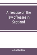 Cover: A treatise on the law of leases in Scotland - ALPHA EDITION