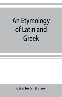 Abbildung von: An etymology of Latin and Greek - ALPHA EDITION