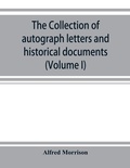Cover: The collection of autograph letters and historical documents (Volume I) - ALPHA EDITION