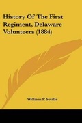 Cover: History Of The First Regiment, Delaware Volunteers (1884) - Kessinger Publishing