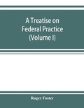 Cover: A treatise on federal practice - ALPHA EDITION