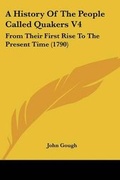 Cover: A History Of The People Called Quakers V4 - Kessinger Publishing