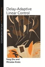 Cover: Delay-Adaptive Linear Control - Princeton University Press