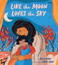 Cover: Like the Moon Loves the Sky - Chronicle Books LLC