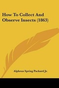 Cover: How To Collect And Observe Insects (1863) - Kessinger Publishing