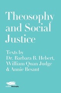 Cover: Theosophy and Social Justice: Texts by Dr. Barbara B. Hebert, William Quan Judge & Annie Besant - Martin Firrell Company Ltd