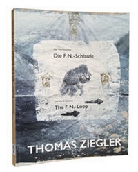 Enlarge image Cover: Thomas Ziegler. Die F.N.-Schlaufe. Der Werkkomplex. The F.N.-Loop. The work complex. - Thomas Ziegler Art