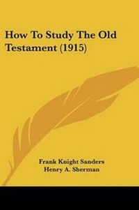 Enlarge image Cover: How To Study The Old Testament (1915) - Kessinger Publishing