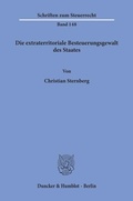 Cover: Die extraterritoriale Besteuerungsgewalt des Staates. - Duncker & Humblot