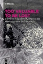 Cover: Too Valuable to be Lost - De Gruyter Oldenbourg