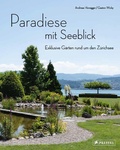 Cover: Paradiese mit Seeblick. Exklusive G&auml;rten rund um den Z&uuml;richsee - Prestel