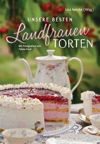 Abbildung von: Unsere besten Landfrauen-Torten - Die beliebtesten Rezepte aus bäuerlichen Hofcafés - Bassermann