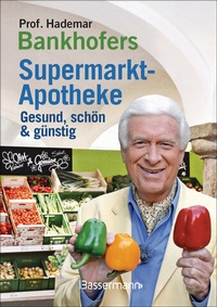 Abbildung von: Prof. Bankhofers Supermarkt-Apotheke. Gesund und schön mit günstigen Lebensmitteln. Der Einkaufsberater für bewusste Verbraucher. Gesundheits- und Pflegetipps für Alltags- und Altersbeschwerden, Volkskrankheiten und chronische Leiden - Bassermann