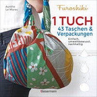 Abbildung von: Furoshiki. Ein Tuch - 43 Taschen und Verpackungen: Handtaschen, Rucksäcke, Stofftaschen und Geschenkverpackungen aus großen Tüchern knoten. Einfach, nachhaltig, plastikfrei - Bassermann