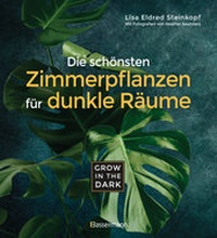 Abbildung von: Grow in the Dark - Die schönsten Zimmerpflanzen für dunkle Räume und Plätze. Beleuchtung, Düngung, Wasserbedarf, Pflege, Pflanzenkrankheiten, Schädlinge. Mit Hinweis auf Giftigkeit für Kinder und Haustiere - Bassermann