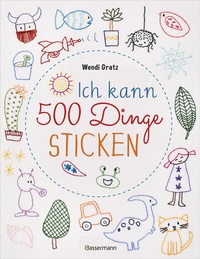 Abbildung von: Ich kann 500 Dinge sticken. Witzige, süße, coole und freche Motive. Ganz einfach Schritt für Schritt nachzusticken. Blumen, Blüten, Blätter, Tiere, Logos, Schriften, Schmuckelemente u.v.m. Ideal für Kinder und Anfänger - Bassermann