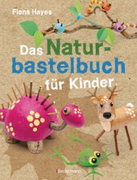 Abbildung von: Das Naturbastelbuch für Kinder. 41 Projekte zum Basteln mit allem, was Wald, Wiese und Strand hergeben - Bassermann