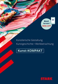 Abbildung von: STARK Kunst Oberstufe - KOMPAKT - Kunstgeschichte, Künstlerische Gestaltung, Werkbetrachtung - Stark Verlag
