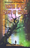 Cover: Dancer in the Grove of Ghosts (Minstrels of Skaythe, #2) - Deby Fredericks