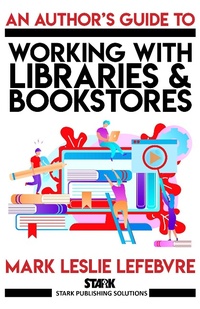 Enlarge image Cover: An Author's Guide to Working with Libraries and Bookstores (Stark Publishing Solutions, #3) - Stark Publishing Solutions
