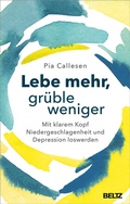 Cover: Lebe mehr, gr&uuml;ble weniger - Beltz Verlagsgruppe GmbH & Co. KG