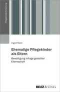 Cover: Ehemalige Pflegekinder als Eltern - Juventa Verlag ein Imprint der Beltz Verlagsgruppe GmbH & Co. KG