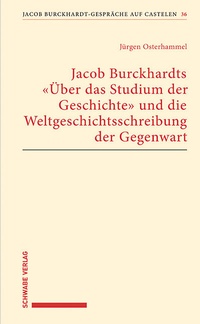 Bild: Jacob Burckhardts "Über das Studium der Geschichte" und die Weltgeschichtsschreibung der Gegenwart - Schwabe Verlagsgruppe AG Schwabe Verlag