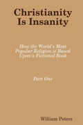 Cover: Christianity Is Insanity: How the World's Most Popular Religion Is Based Upon a Fictional Book - Lulu.com