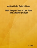 Cover: Acting Under Color of Law  -  With Sample Color of Law Form and Affidavit of Truth - Lulu.com