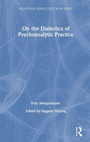 Cover: On the Dialectics of Psychoanalytic Practice - Routledge