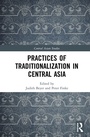 Cover: Practices of Traditionalization in Central Asia - Routledge