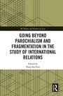 Cover: Going beyond Parochialism and Fragmentation in the Study of International Relations - Routledge