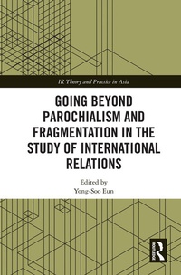 Enlarge image Cover: Going beyond Parochialism and Fragmentation in the Study of International Relations - Routledge