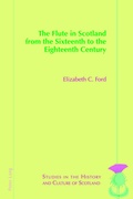 Cover: The Flute in Scotland from the Sixteenth to the Eighteenth Century - Peter Lang Verlag