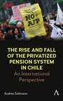 Cover: The Rise and Fall of the Privatized Pension System in Chile - Anthem Press
